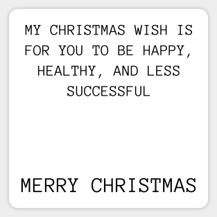 Christmas Humor. Rude, Offensive, Inappropriate Christmas Design. My Christmas Wish Is For you To Be Happy, Healthy And Less Successful Magnet